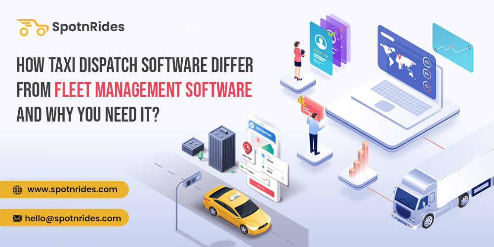 How Taxi Dispatch Software Differ From Fleet Management Software And Why You Need It?