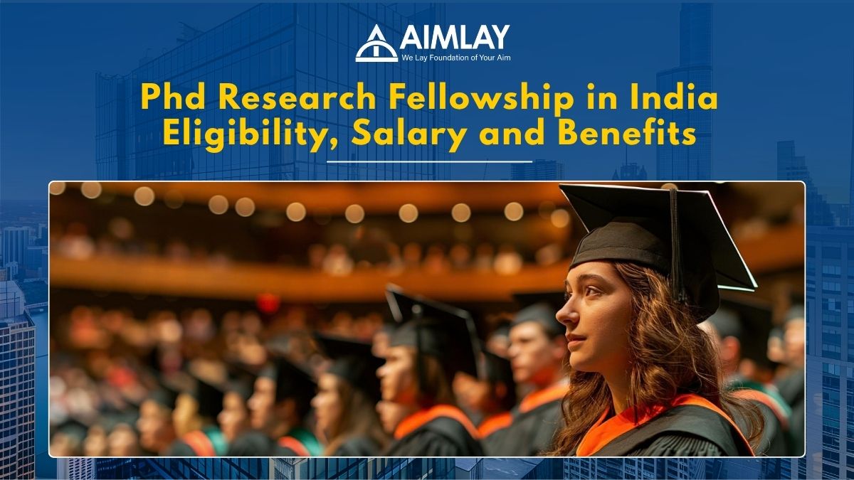 Phd Fellowship in India: Eligibility, Salary and Benefits